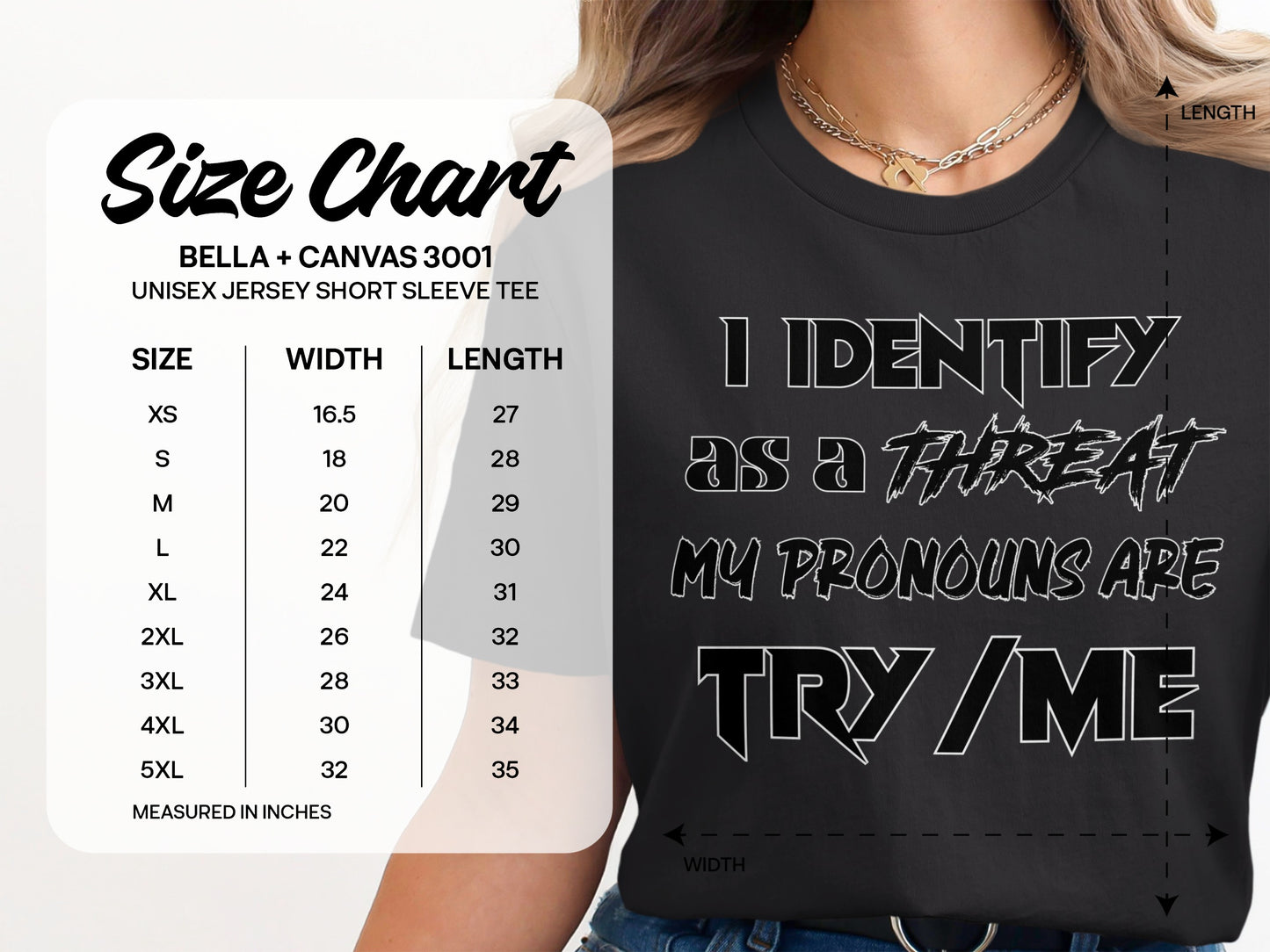 Unisex Bella + Canvas 3001 tee size chart with "I identify as a threat, my pronouns are try/me" graphic.