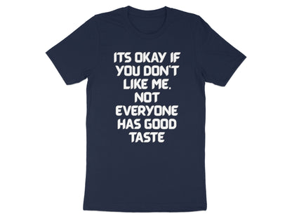 Navy t-shirt with white text: "It's okay if you don't like me. Not everyone has good taste."