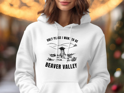 White hoodie with "Only place I want to be Beaver Valley" text and graphic.