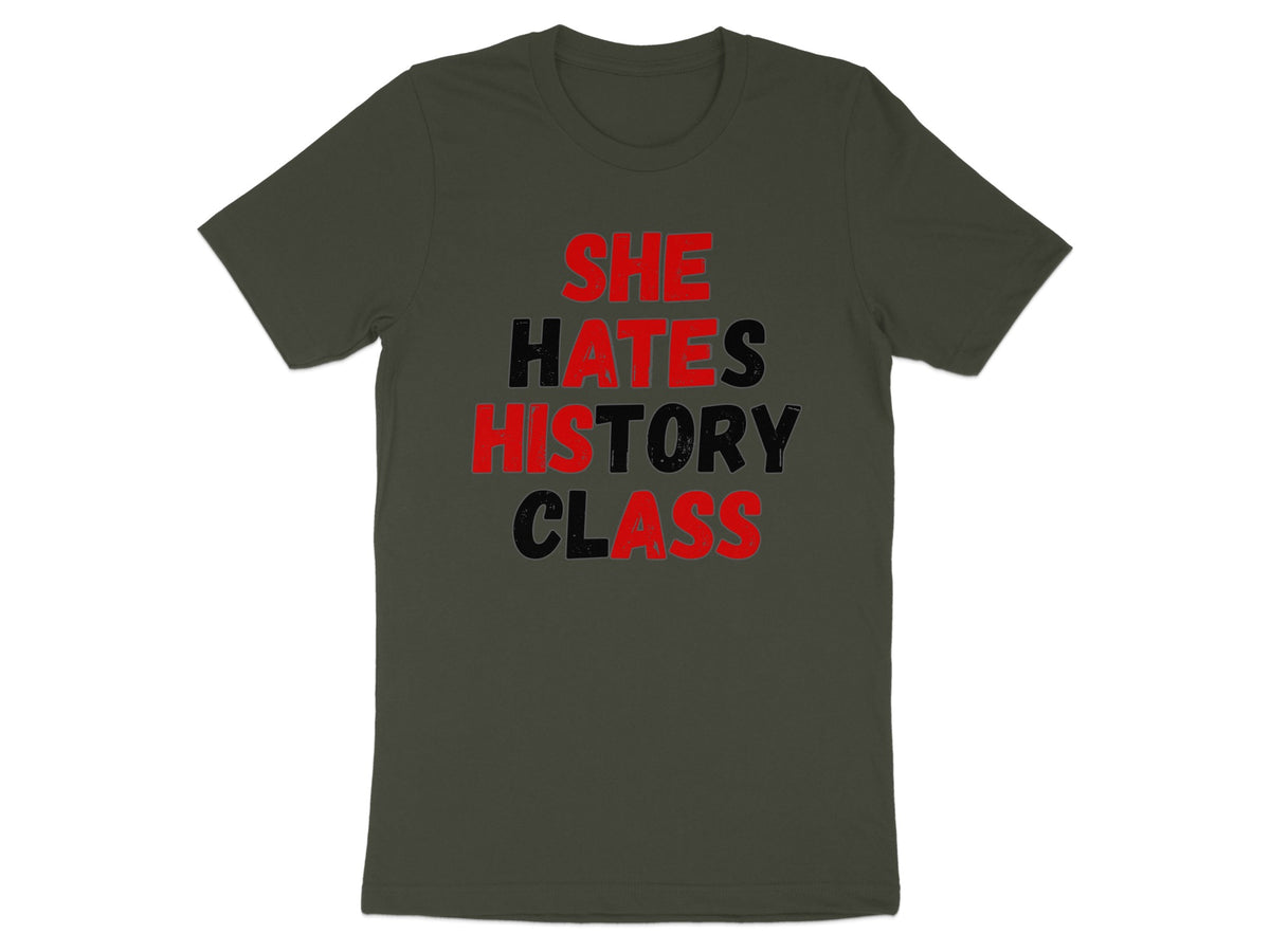 Dark green t-shirt with red and black text reading "SHE HATES HISTORY CLASS".