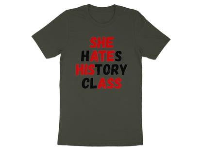 Dark green t-shirt with red and black text reading "SHE HATES HISTORY CLASS".