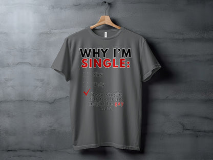 T-shirt with "Why I'm Single" text and a checked box for "Been single for too long, might be gay now."