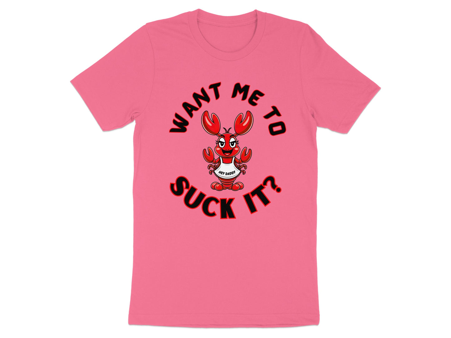 Pink t-shirt with cartoon lobster stating "Want me to suck it? Hey Daddy?"