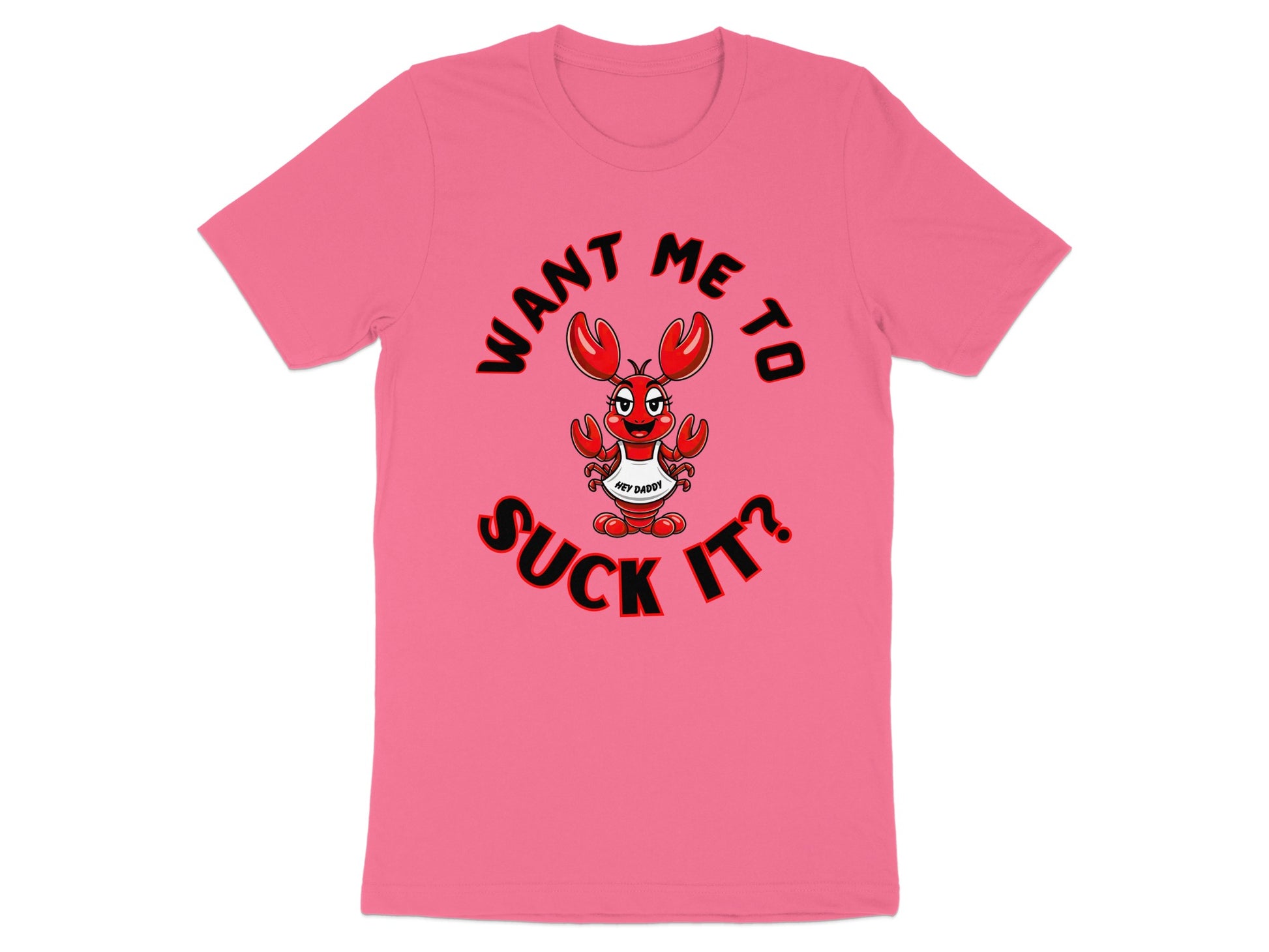 Pink t-shirt with cartoon lobster stating "Want me to suck it? Hey Daddy?"