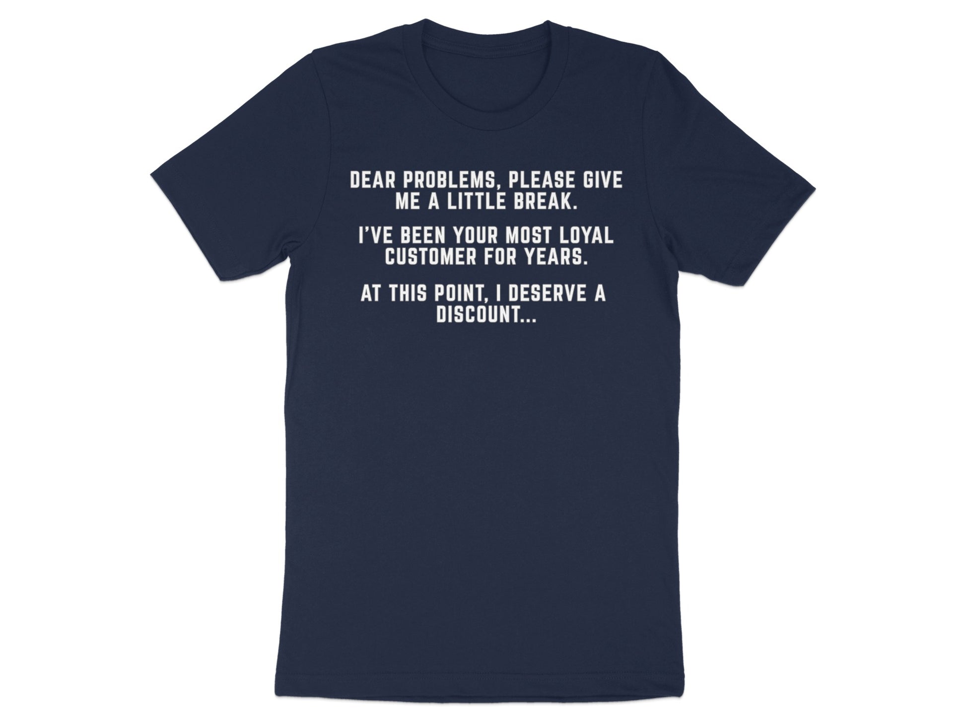 Navy t-shirt with white text about problems, loyalty, and discounts.
