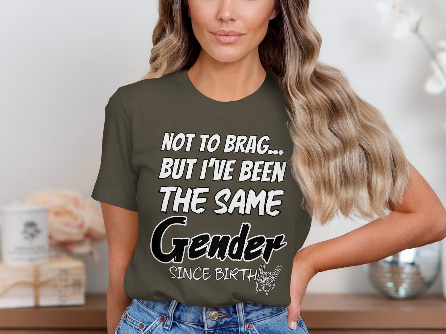 Olive green t-shirt with "Not To Brag... But I've Been The Same Gender Since Birth" text.