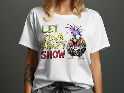 White t-shirt with "LET YOUR CRAZY SHOW" text and a cartoon chicken.