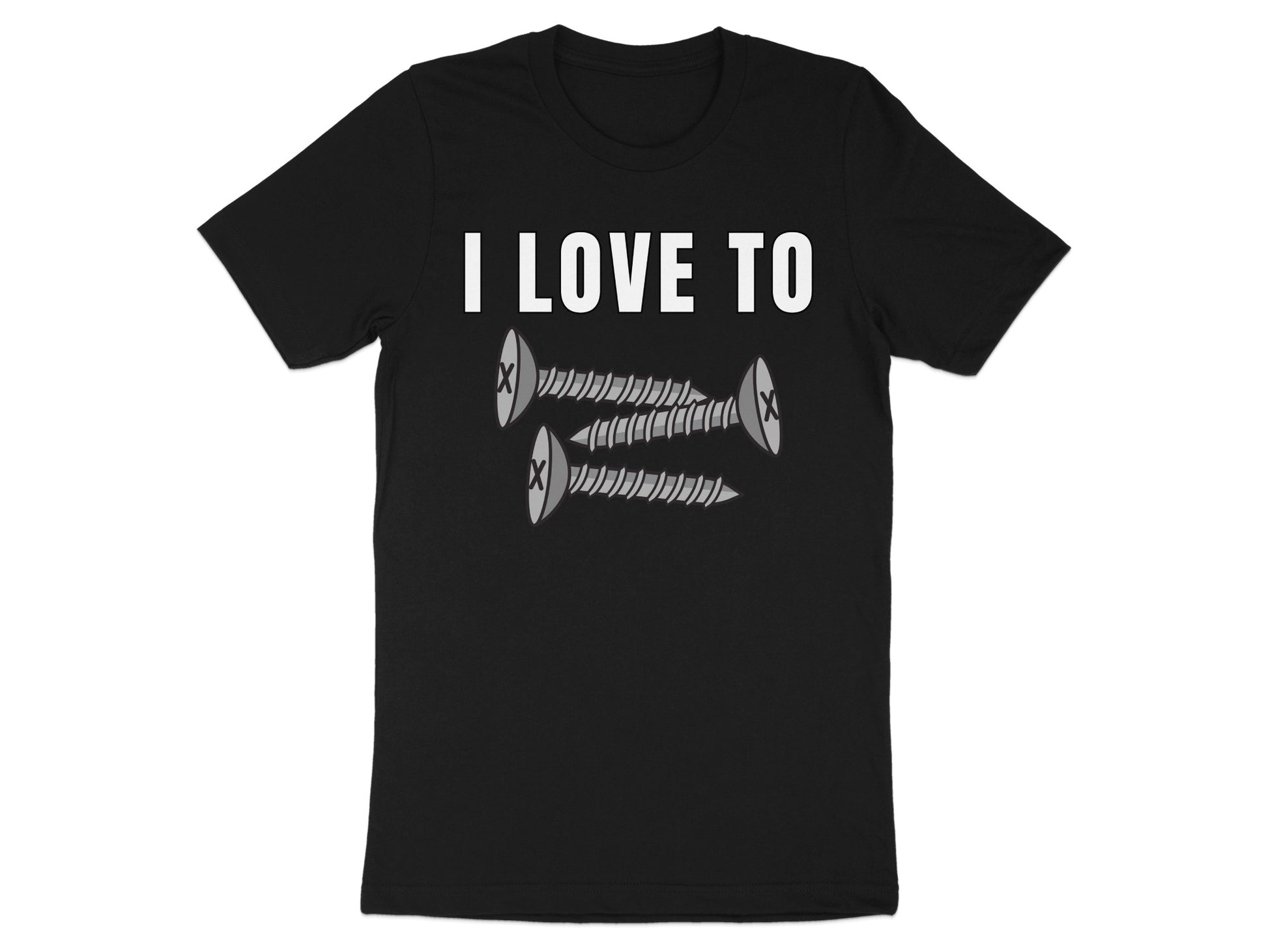 Black t-shirt with white text "I LOVE TO" and three screws.