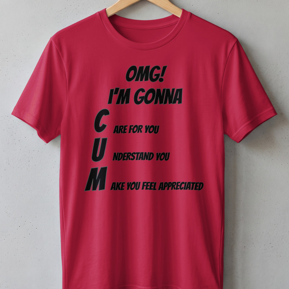 Red t-shirt with black text that reads "OMG! I'M GONNA C ARE FOR YOU U NDERSTAND YOU M AKE YOU FEEL APPRECIATED."