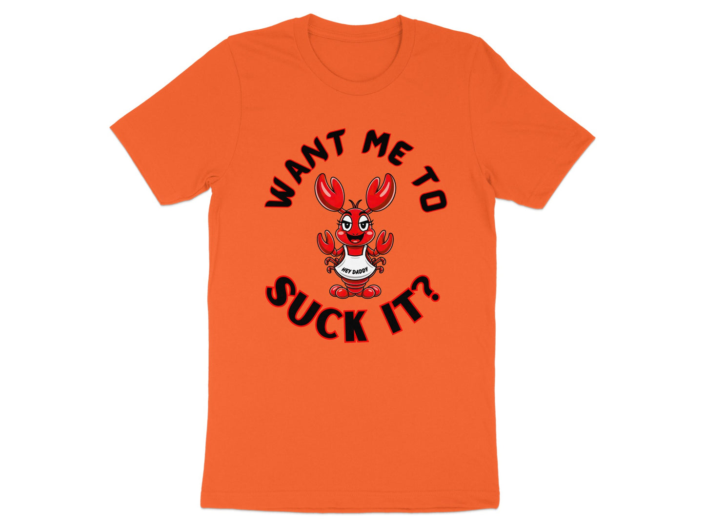 Orange t-shirt with cartoon lobster saying "Want me to suck it?"