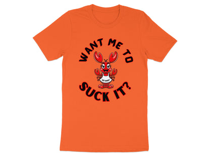 Orange t-shirt with cartoon lobster saying "Want me to suck it?"