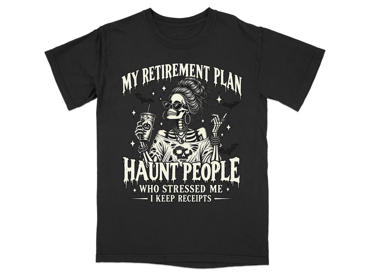 Skeleton wearing sunglasses and holding a drink, text "MY RETIREMENT PLAN HAUNT PEOPLE WHO STRESSED ME"