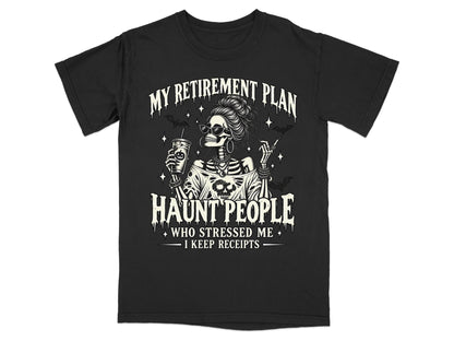 Skeleton wearing sunglasses and holding a drink, text "MY RETIREMENT PLAN HAUNT PEOPLE WHO STRESSED ME"