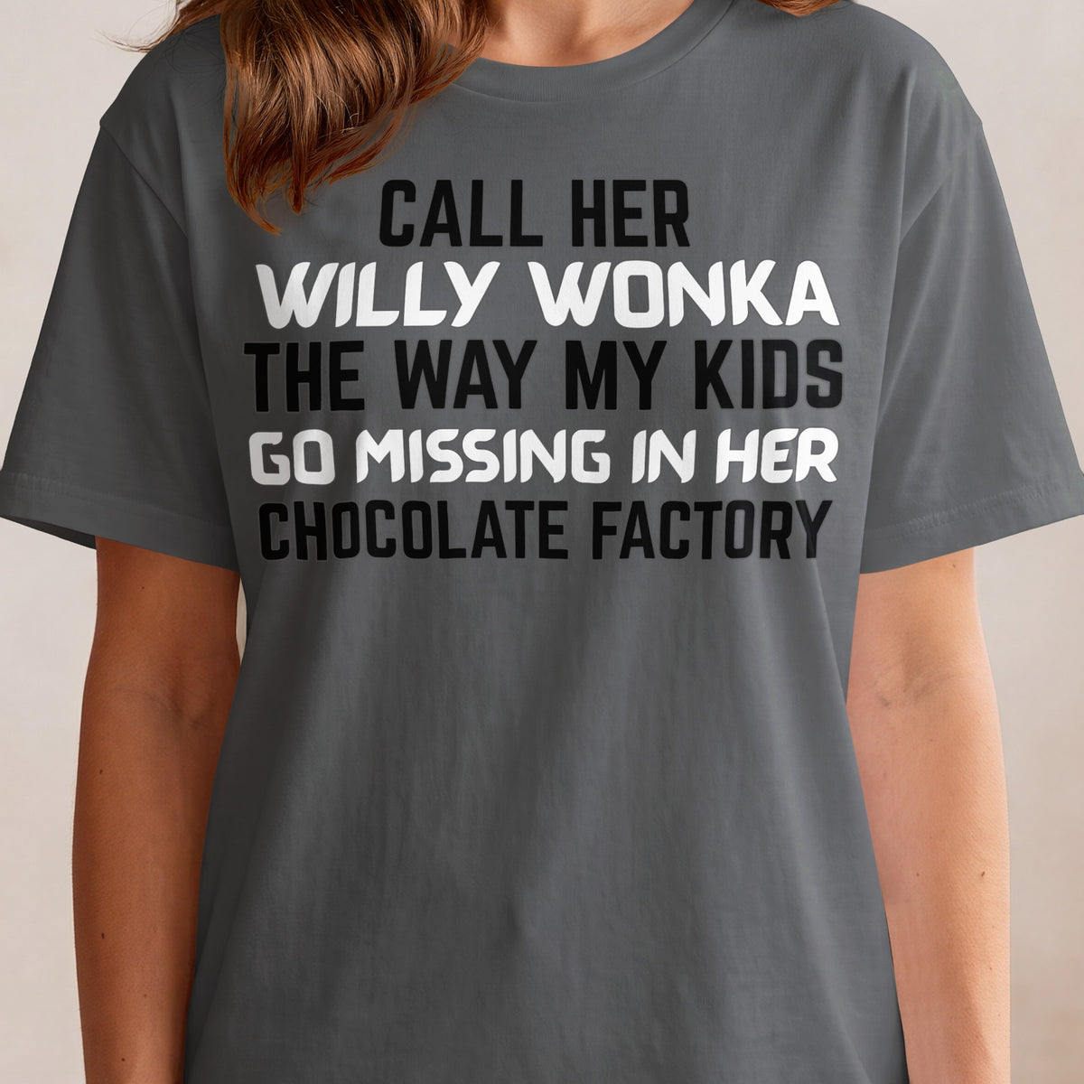 Call her Willy Wonka the way my kids go missing in her chocolate factory.