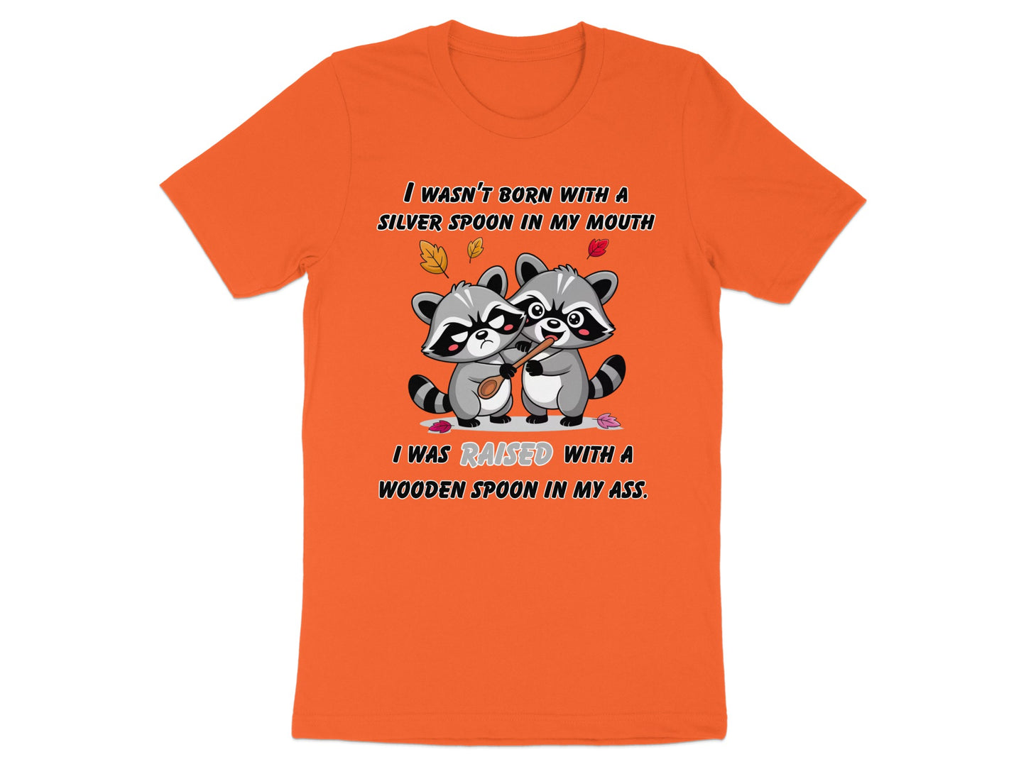 Orange t-shirt with raccoons and text "I wasn't born with a silver spoon in my mouth."