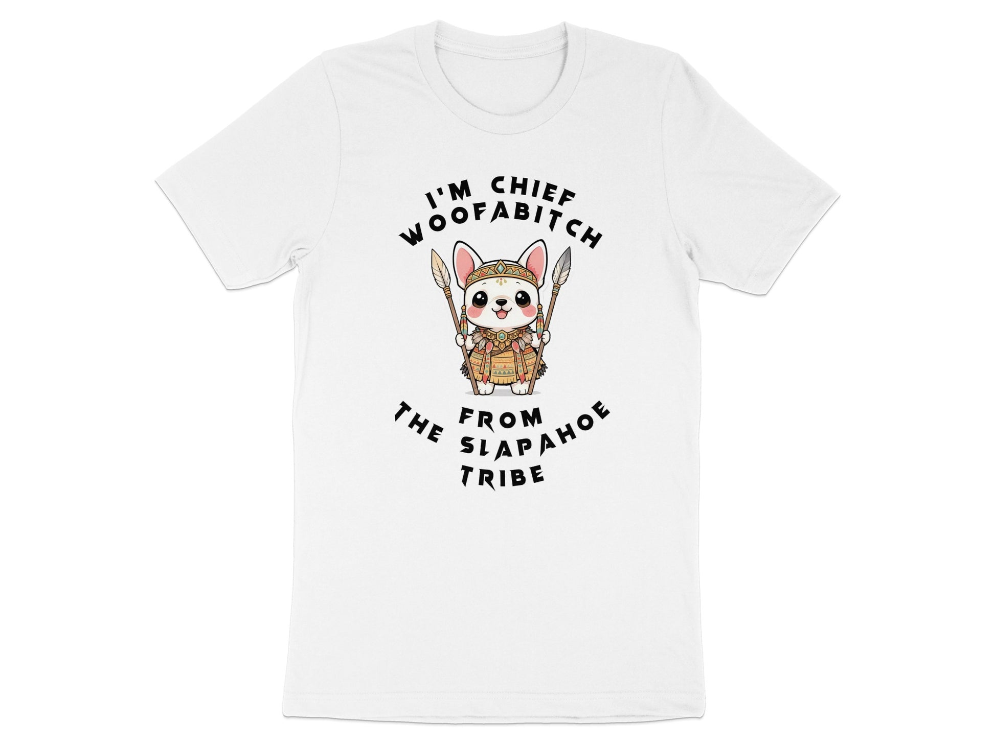 White t-shirt with "I'm Chief Woofabitch from the Slapahoe Tribe" and cartoon dog graphic.