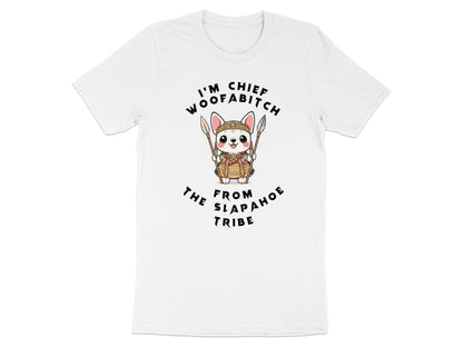 White t-shirt with "I'm Chief Woofabitch from the Slapahoe Tribe" and cartoon dog graphic.