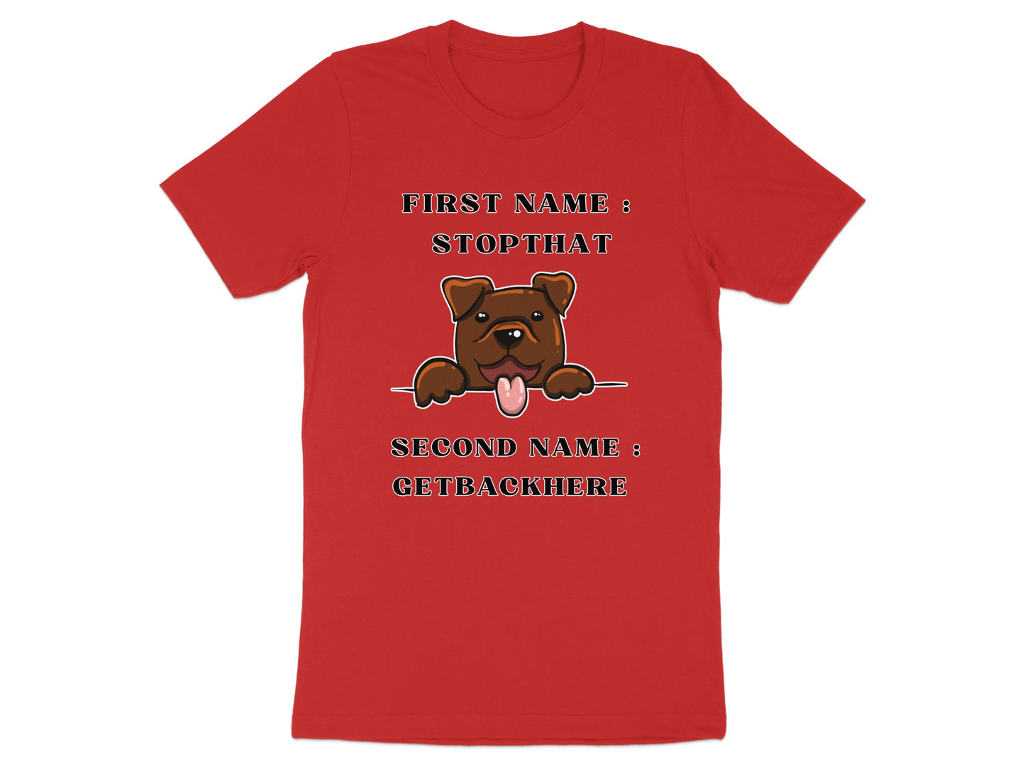 Red t-shirt with cartoon dog and text "FIRST NAME: STOPTHAT, SECOND NAME: GETBACKHERE".