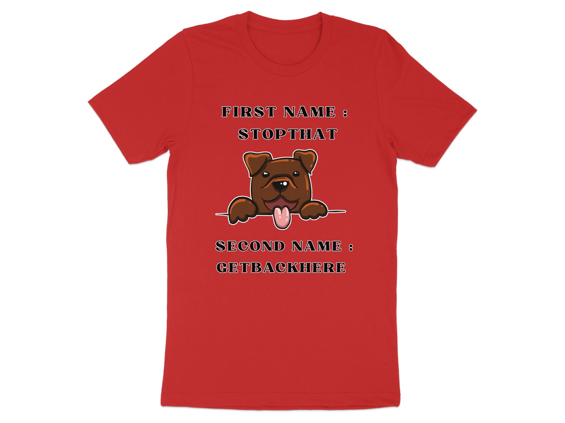 Red t-shirt with cartoon dog and text "FIRST NAME: STOPTHAT, SECOND NAME: GETBACKHERE".