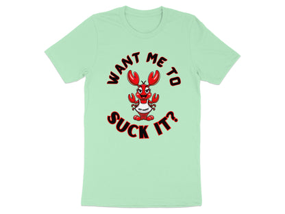 Light green t-shirt with cartoon lobster saying "WANT ME TO SUCK IT?"