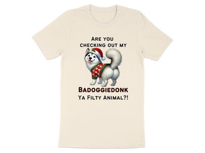Cream t-shirt with husky in Santa hat and sweater, text reads "ARE YOU CHECKING OUT MY BADOGGIEDONK YA FILTY ANIMAL?!"
