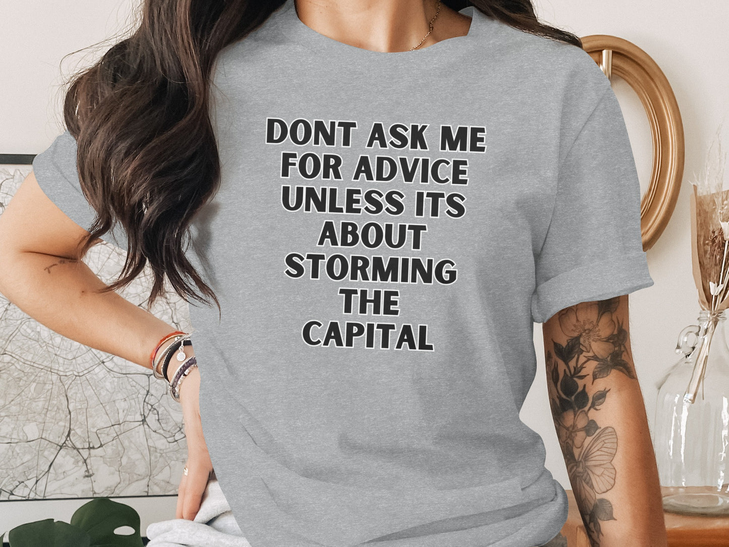 Grey t-shirt with black text "Dont ask me for advice unless its about storming the capital".