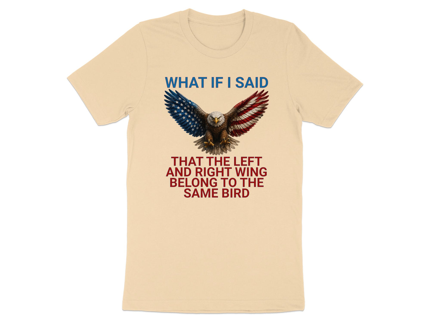 Beige t-shirt with eagle and text: "What if I said, That the left and right wing belong to the same bird."