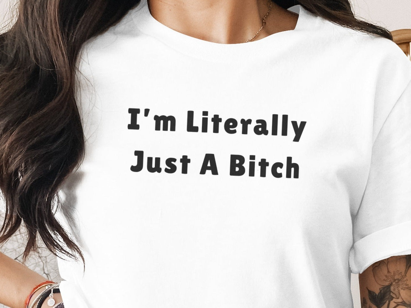 White t-shirt with black text that reads "I'm Literally Just A Bitch."