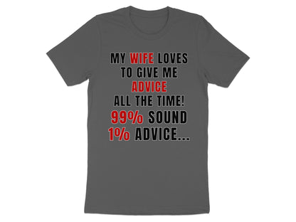 Grey t-shirt with text: "My wife loves to give me advice all the time! 99% sound, 1% advice..."
