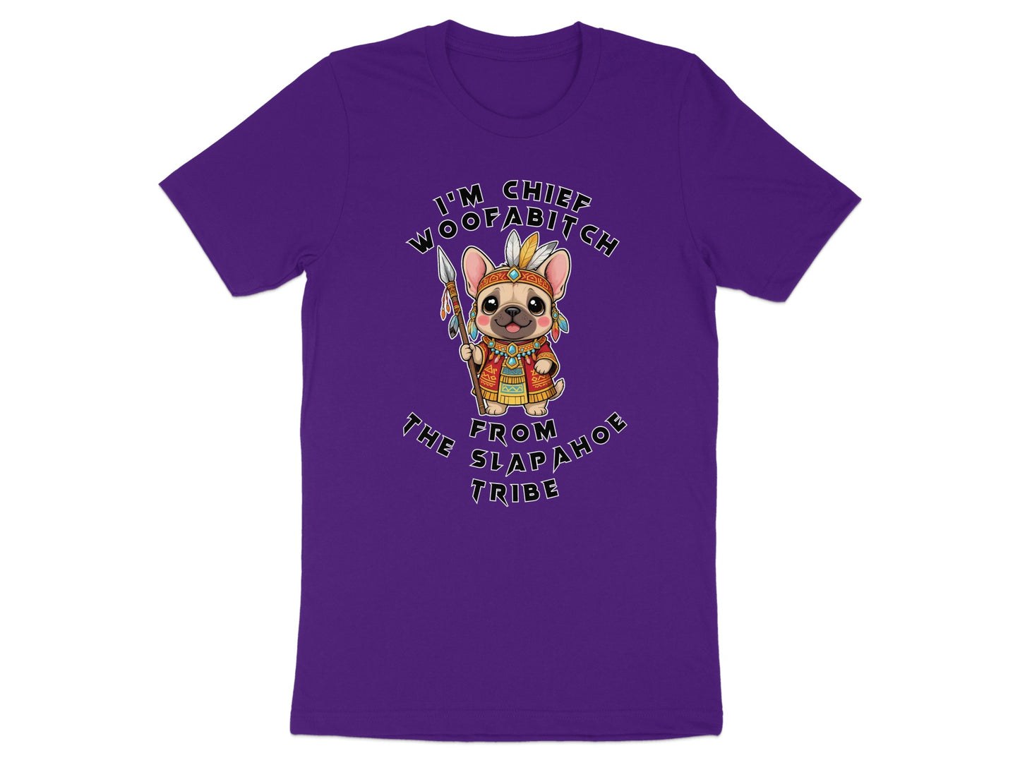 Purple t-shirt with a French bulldog in Native American headdress saying "I'm Chief Woofabitch from the Slapahoe tribe."