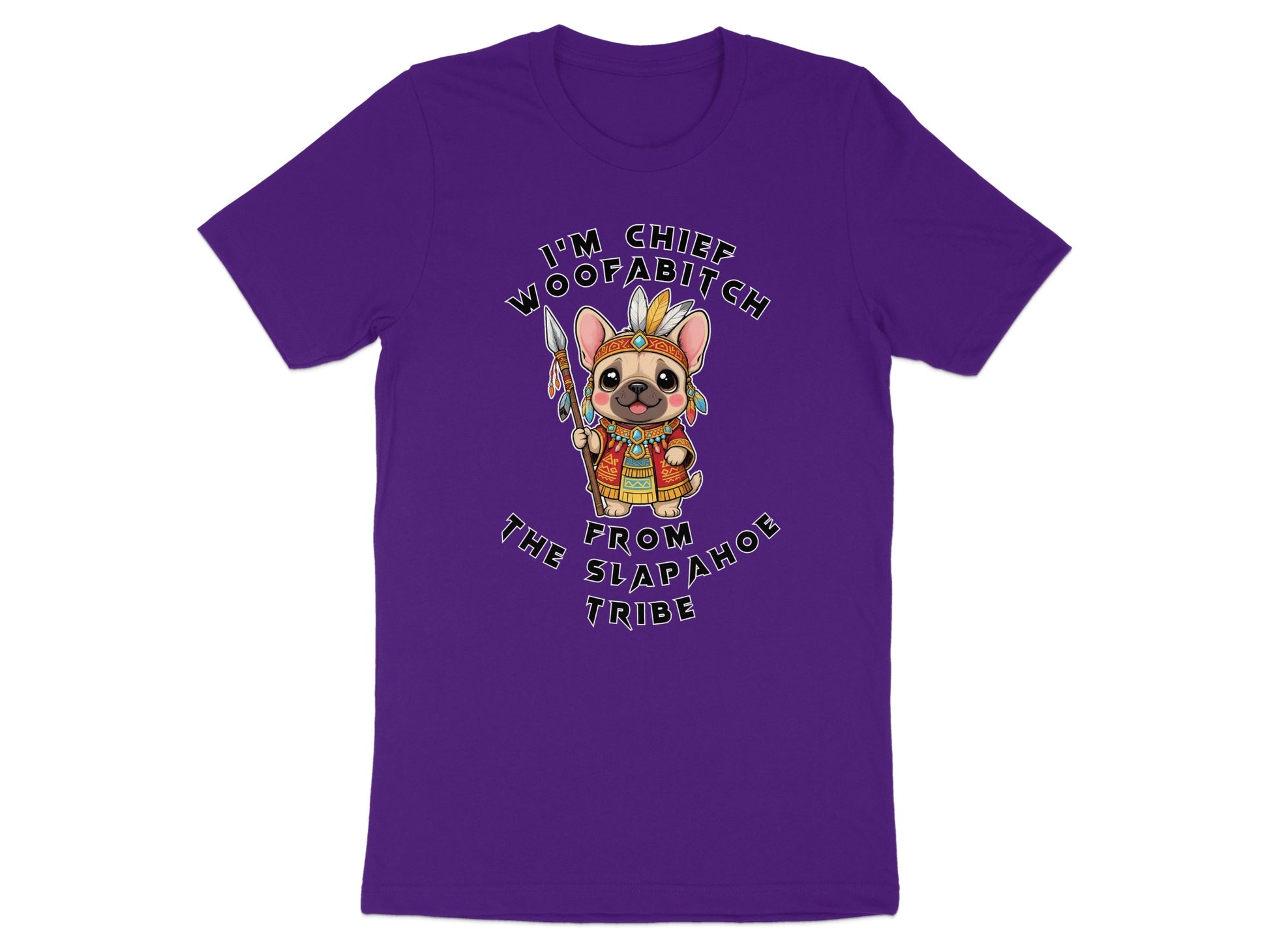 Purple t-shirt with a French bulldog in Native American headdress saying "I'm Chief Woofabitch from the Slapahoe tribe."