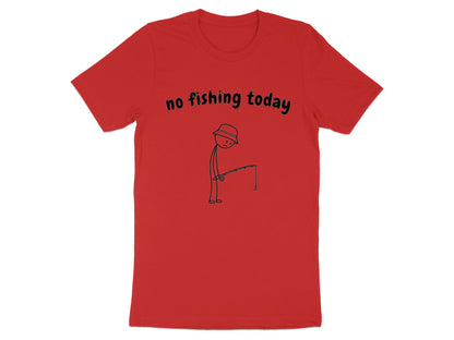 Red t-shirt with black text "no fishing today" and a sad stick figure.