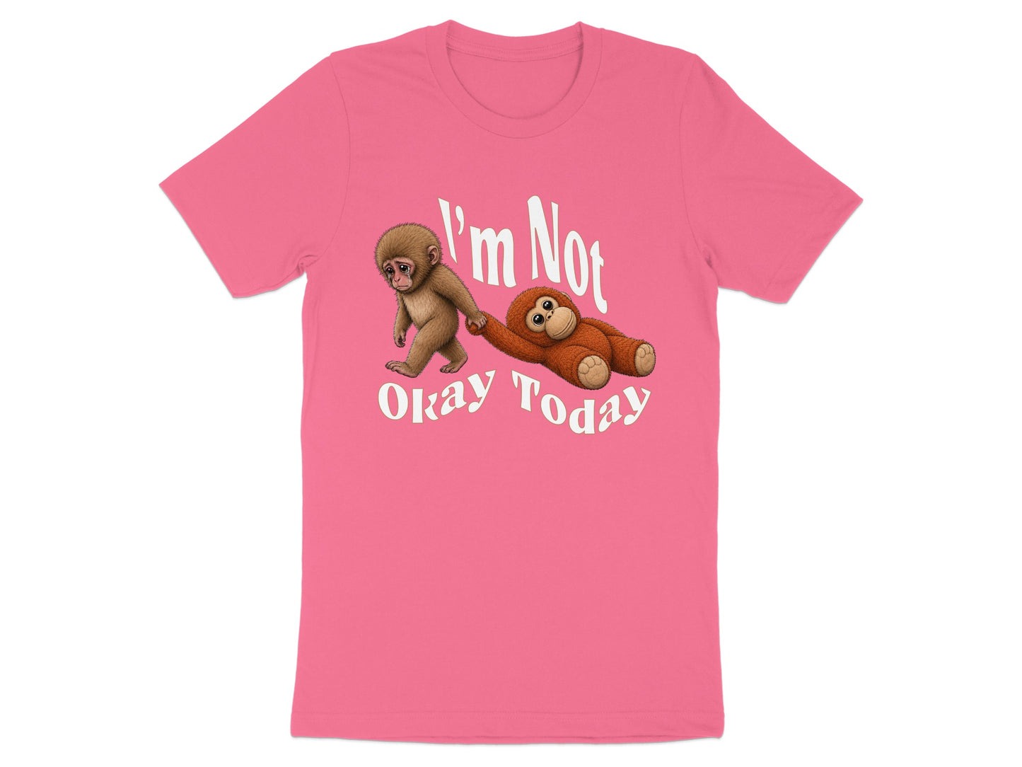 Pink t-shirt with monkey saying "I'm Not Okay Today" dragging a stuffed animal.