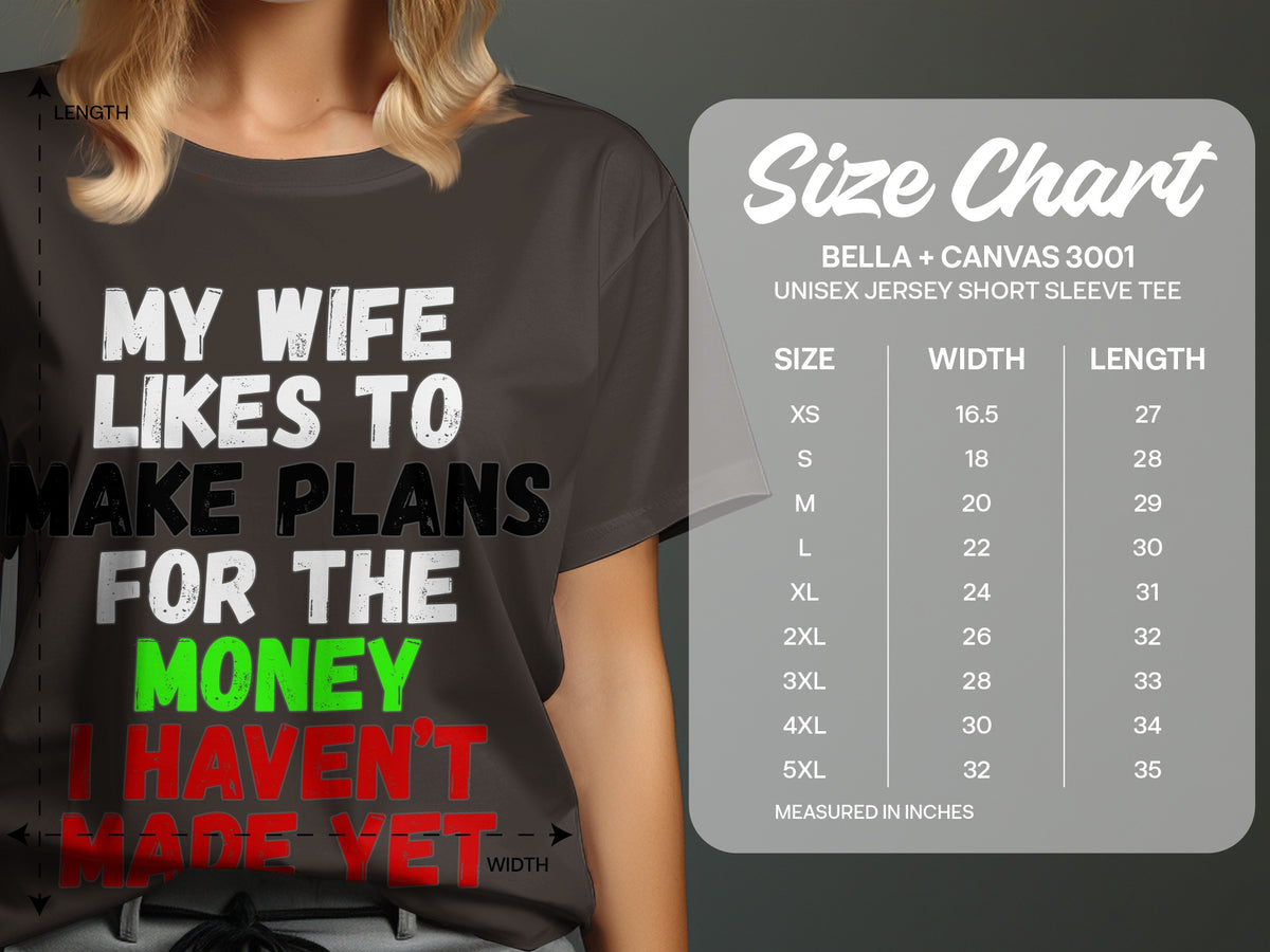 Dark gray t-shirt with "My wife likes to make plans for the money I haven't made yet" and size chart.