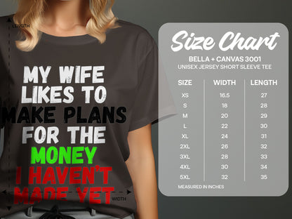 Dark gray t-shirt with "My wife likes to make plans for the money I haven't made yet" and size chart.