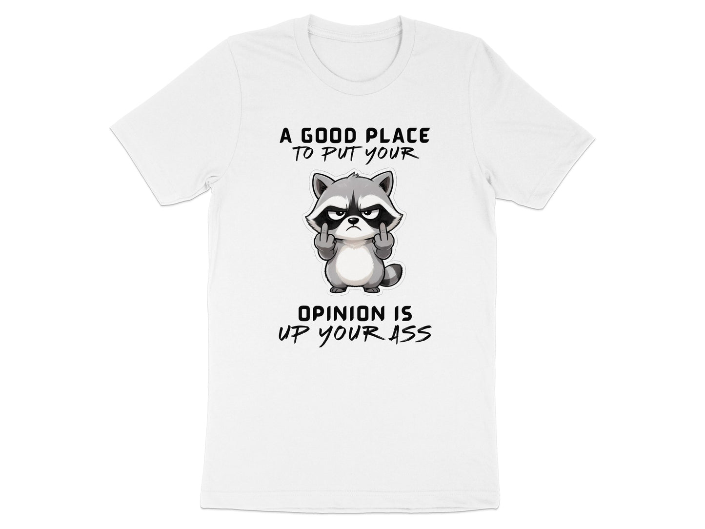 White t-shirt with raccoon giving middle fingers and text "A good place to put your opinion is up your ass."