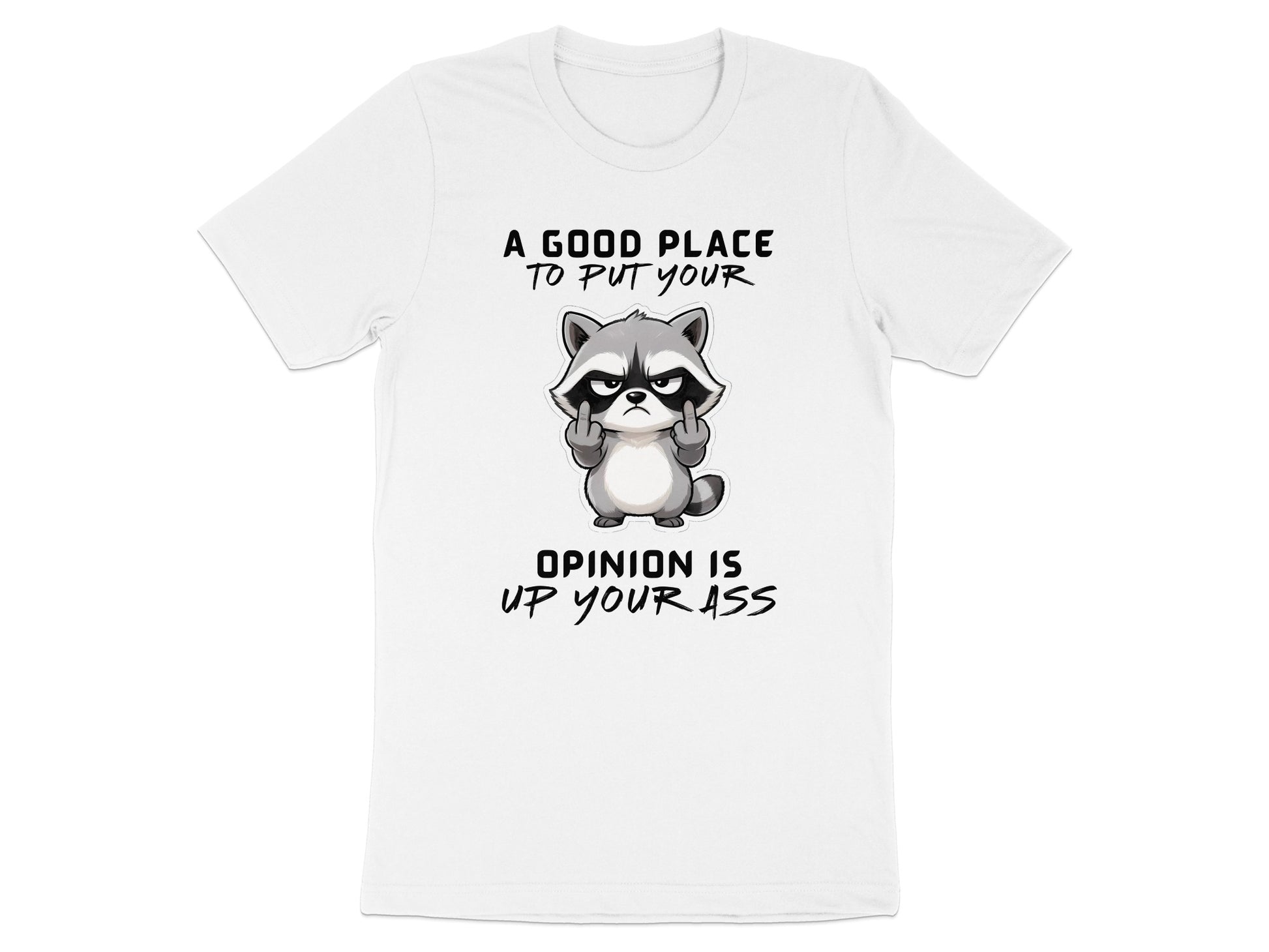 White t-shirt with raccoon giving middle fingers and text "A good place to put your opinion is up your ass."