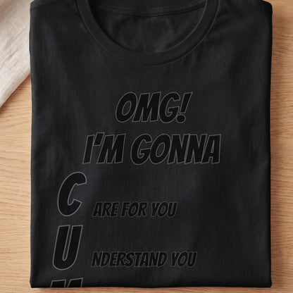 Black t-shirt with gray text "OMG! I'M GONNA C U ARE FOR YOU nderstand YOU".