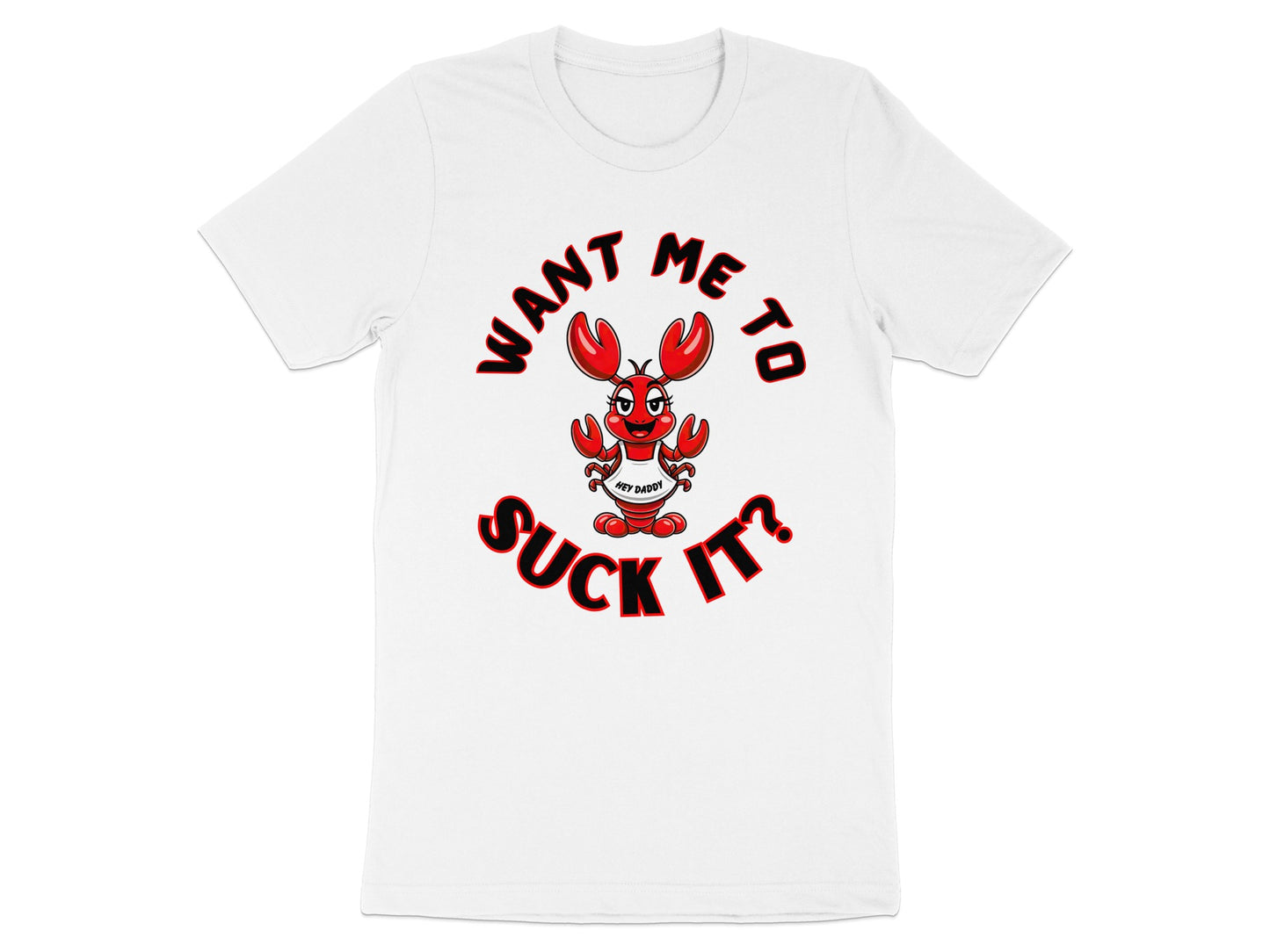 White t-shirt with cartoon lobster graphic and text "WANT ME TO SUCK IT?".