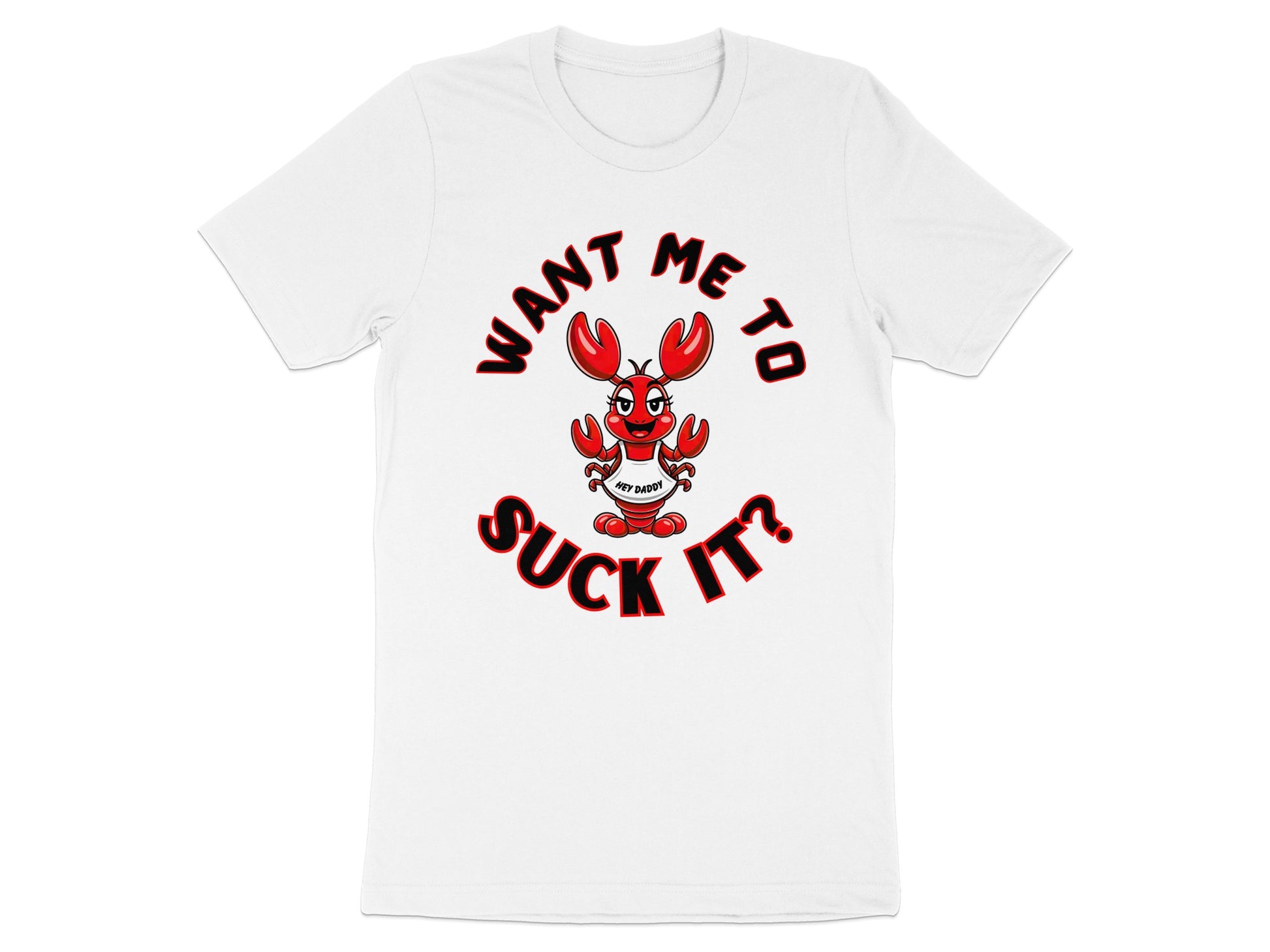 White t-shirt with cartoon lobster graphic and text "WANT ME TO SUCK IT?".