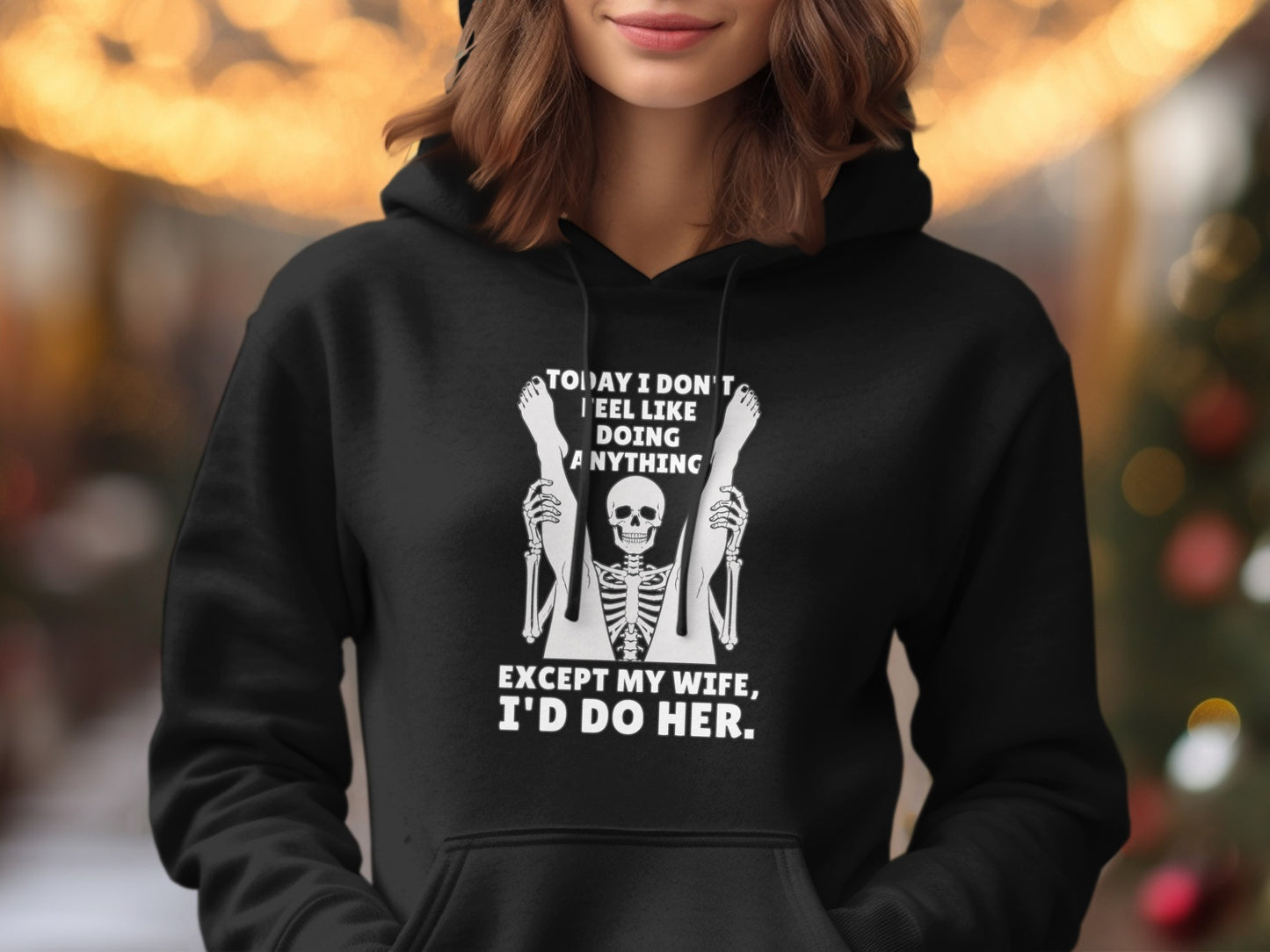 Black hoodie with skeleton graphic and text "Today I don't feel like doing anything except my wife, I'd do her."