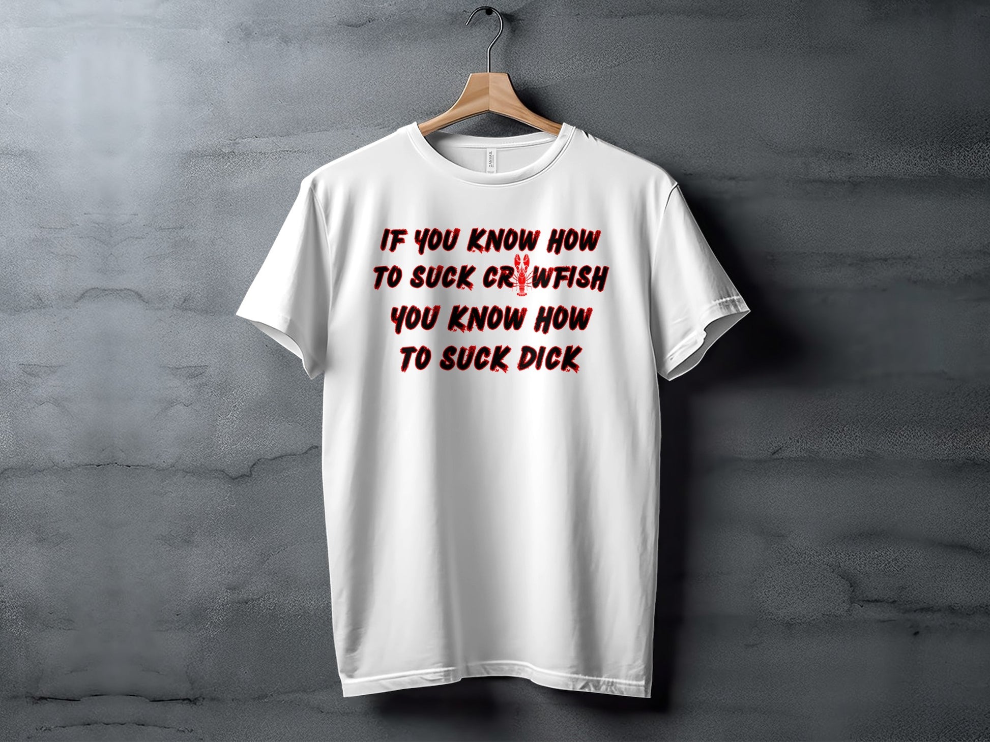 White t-shirt with red text and crawfish graphic reading "If you know how to suck crawfish, you know how to suck dick."