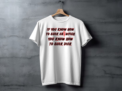 White t-shirt with red text and crawfish graphic reading "If you know how to suck crawfish, you know how to suck dick."