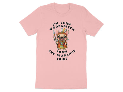 Pink t-shirt with French bulldog graphic and text: "I'm Chief Woofabitch from the Slapahoe Tribe".
