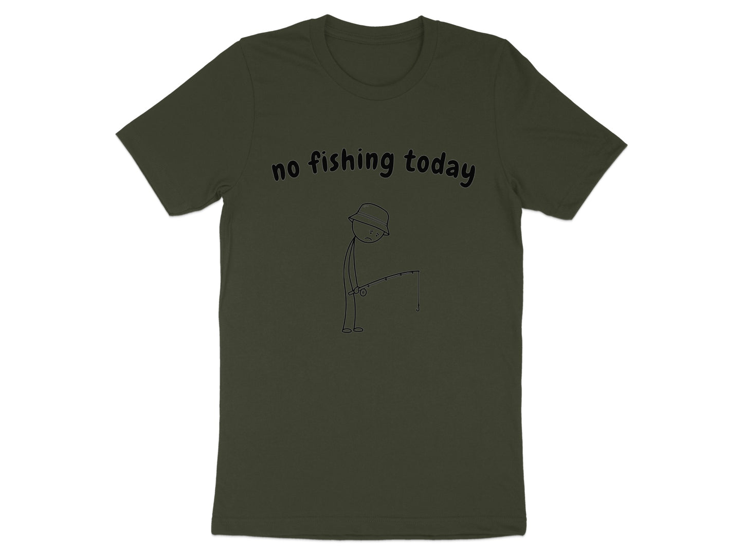 Dark green t-shirt with "no fishing today" text and a stick figure fishing.