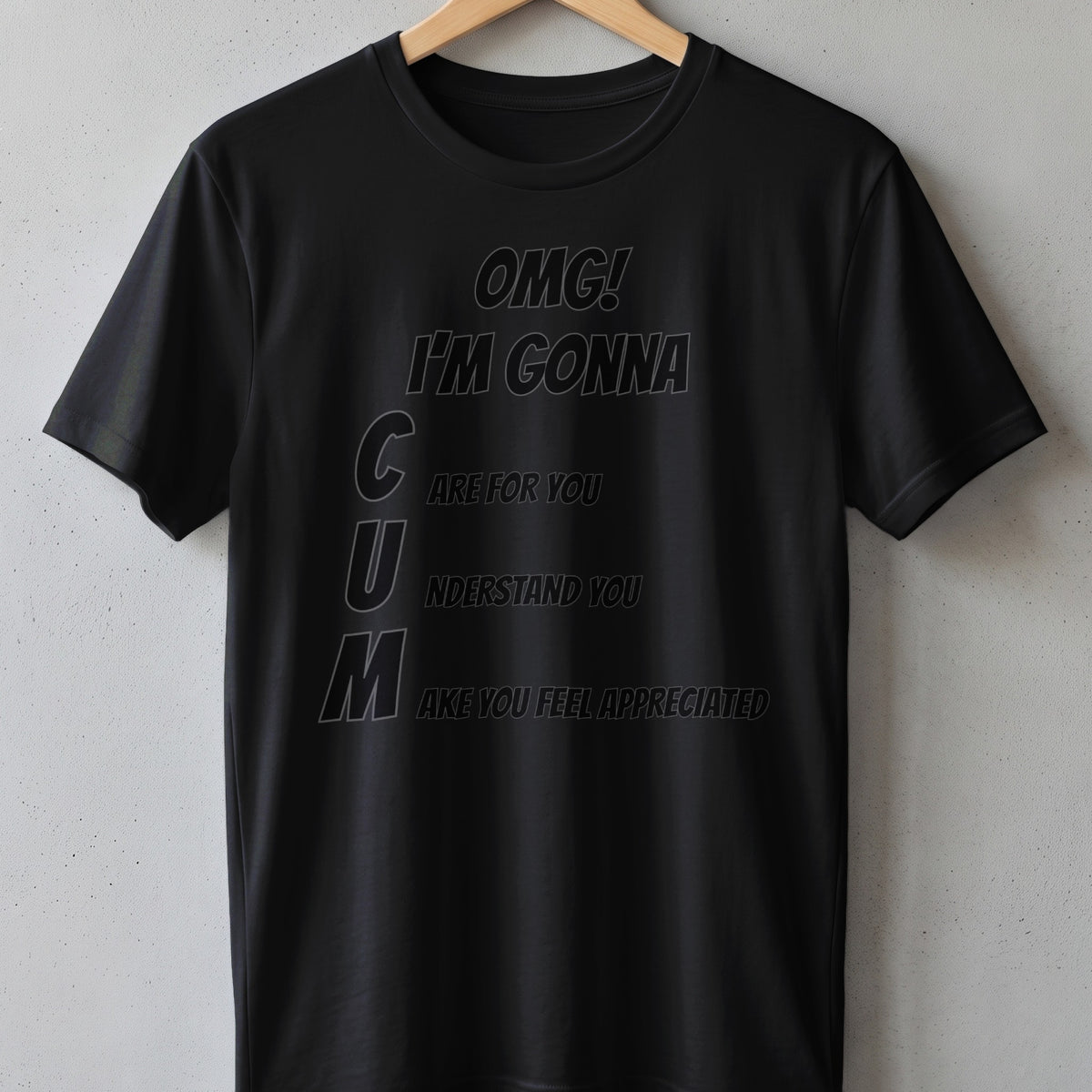 Black t-shirt with text "OMG! I'M GONNA C U M AKE YOU FEEL APPRECIATED"