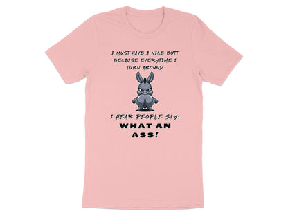Pink t-shirt with cartoon donkey and text: "I MUST HAVE A NICE BUTT BECAUSE EVERYTIME I TURN AROUND I HEAR PEOPLE SAY: WHAT AN ASS!"
