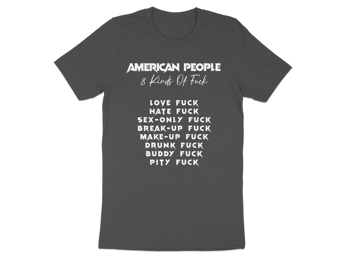 Grey t-shirt with white text: "American People 8 Kinds Of Fuck" and a list of eight types of "fuck".