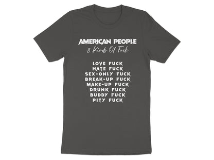 Grey t-shirt with white text: "American People 8 Kinds Of Fuck" and a list of eight types of "fuck".