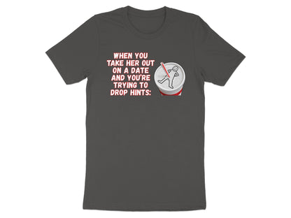 Dark t-shirt with text "When you take her out on a date and you're trying to drop hints:" and a drawing.